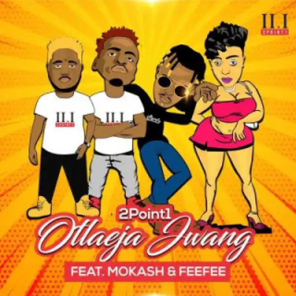 2Point1 - Otlaeja Jwang ft. Mokash D’mera & FeeFee